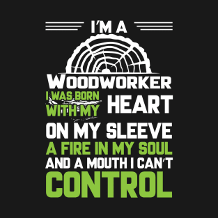 i'm a woodworker i was born with my heart T-Shirt