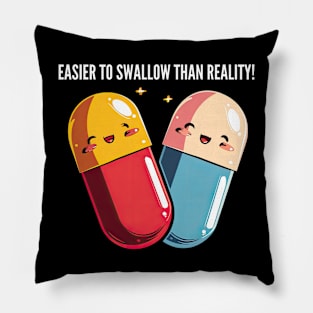 Easier to swallow than reality! Pillow