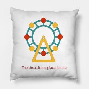 The Circus is the Place for Me Pillow