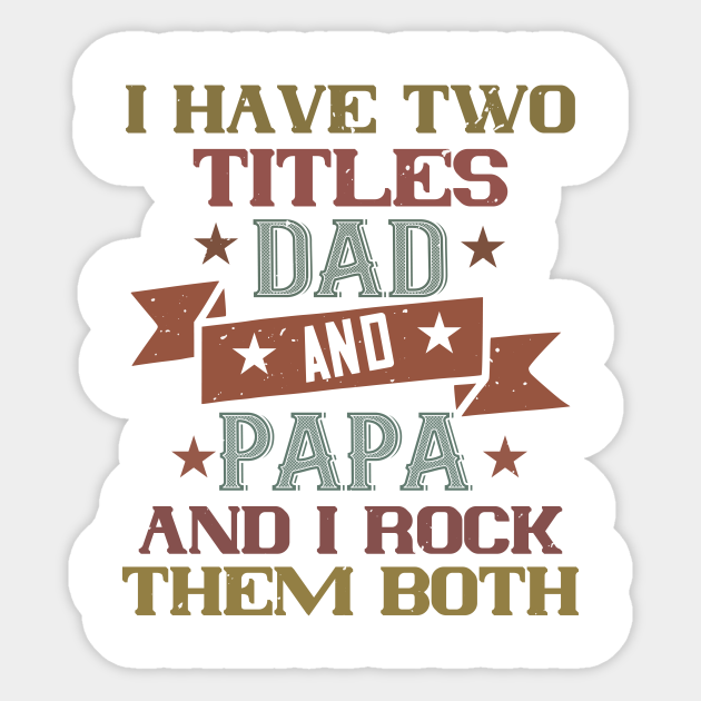 I Have Two Titles Dad And Papa And I Rock - Papa Dad Daddy Funny Father Love Grandp - Sticker | TeePublic I Have Two Titles Dad And Papa And I Rock - Papa Dad Daddy Funny Father Love Grandp - Sticker | TeePublic