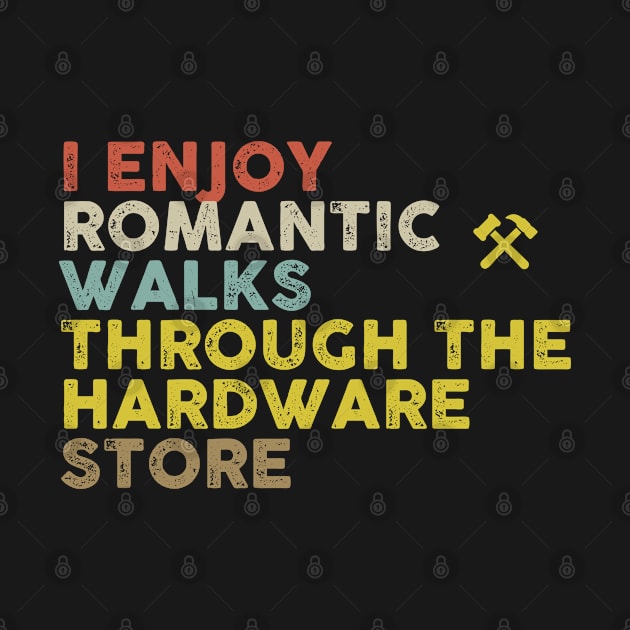 I Enjoy Romantic Walks Through The Hardware Store by foxredb