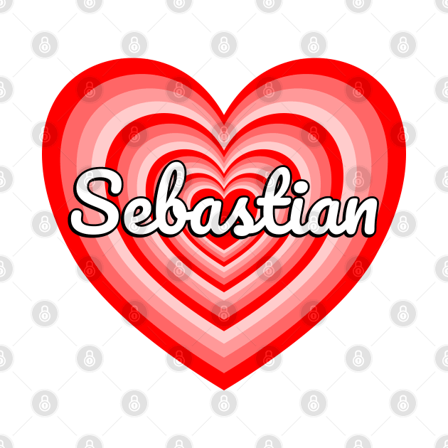 I Love Sebastian Heart Sebastian Name Funny Sebastian by Popular Objects™