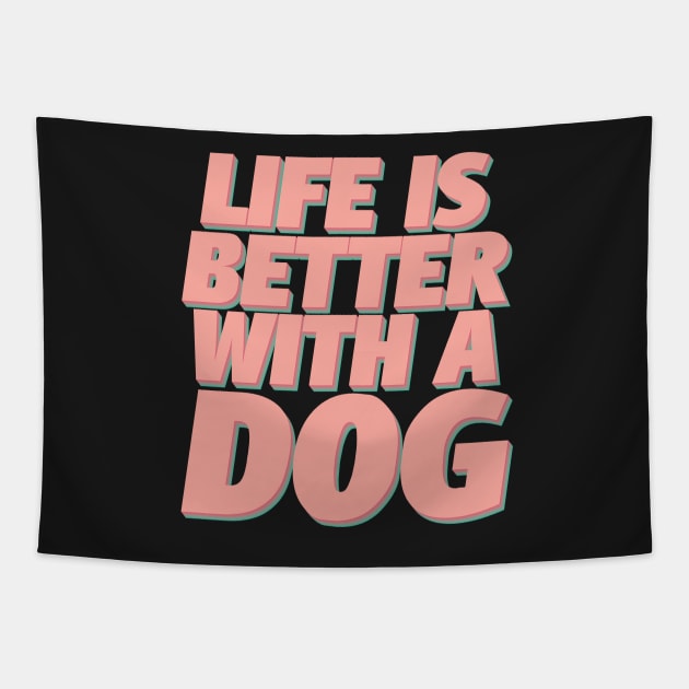 Life Is Better With A Dog Tapestry by Luna Illustration