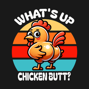 What's Up Chicken Butt T-Shirt