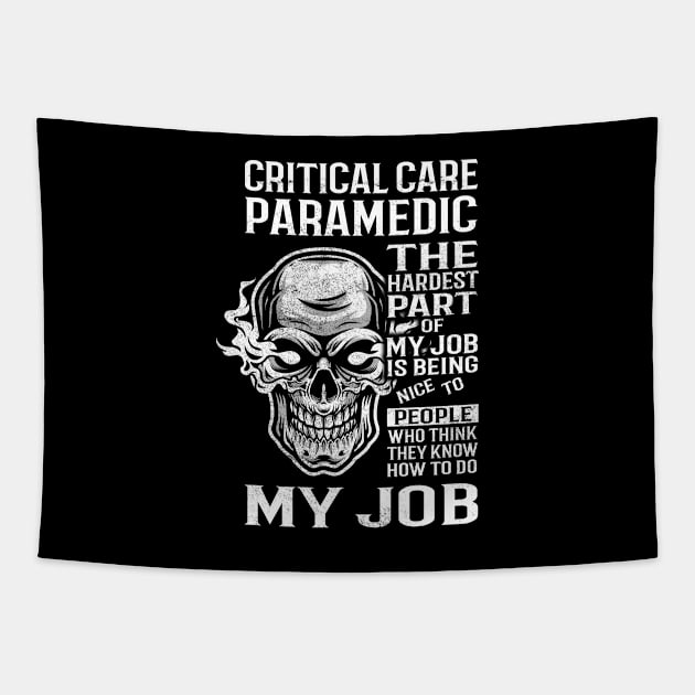 Critical Care Paramedic T Shirt - The Hardest Part Gift Item Tee Tapestry by candicekeely6155