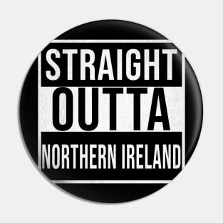 Straight Outta Northern Ireland - Gift for Northern Ireland With Roots From Irish Pin