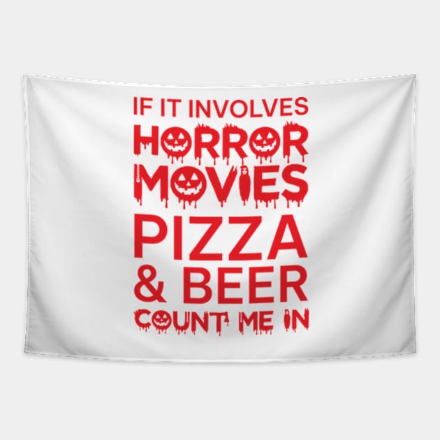 If It Involves Horror Movies Pizza And Beer Count Me In Tapestry by yphien