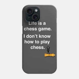 Life is a chess game, I don't know how to play chess Phone Case