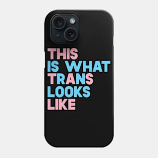 This Is What Trans Looks Like Phone Case