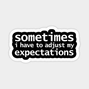 Sometimes I have to Adjust my Expectations Funny Typography White Text Magnet