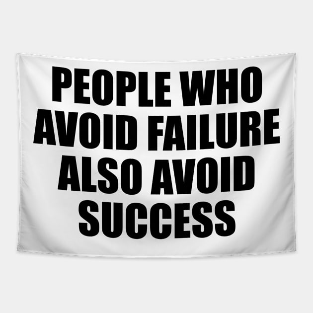 People who avoid failure also avoid success Tapestry by D1FF3R3NT