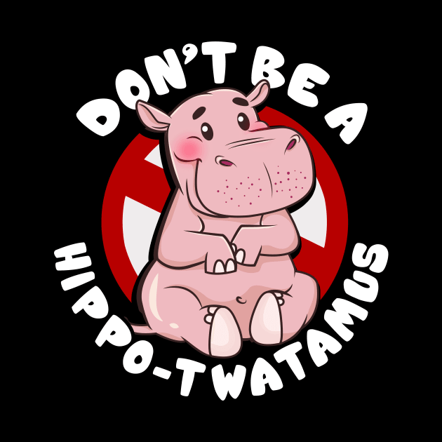 Funny Don't Be a Hippo-Twatamus Hippopotamus Pun by theperfectpresents