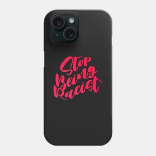 Stop Being Racist Phone Case