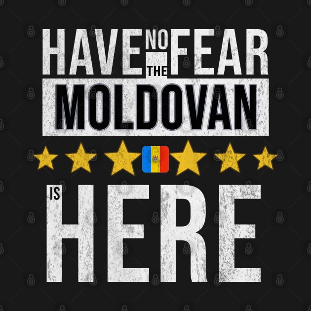 Have No Fear The Moldovan Is Here - Gift for Moldovan From Moldova by Country Flags