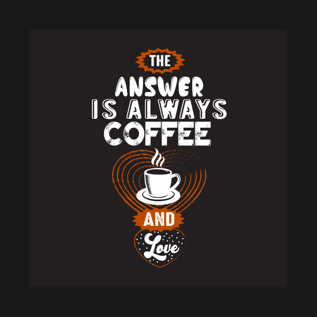 The Answer is Always Coffee Coffee Lover Mother by ThreadSupreme