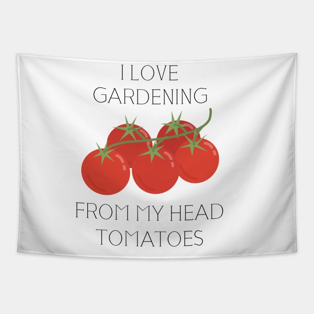 i love gardening from my head to my tomatoes Tapestry by Jabinga