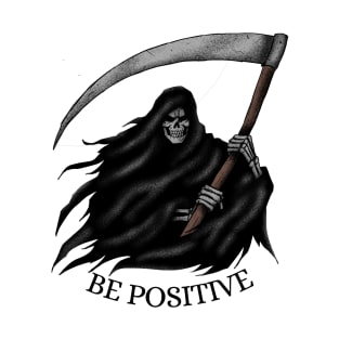 Grim reaper be positive T-Shirt