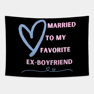 Married To My Favorite Ex-Boyfriend Tapestry