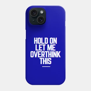 Hold On Let Me Overthink This - Funny Gift Ideas for Indecisive Women & Men Says Hold On Let Me Over Think This Phone Case