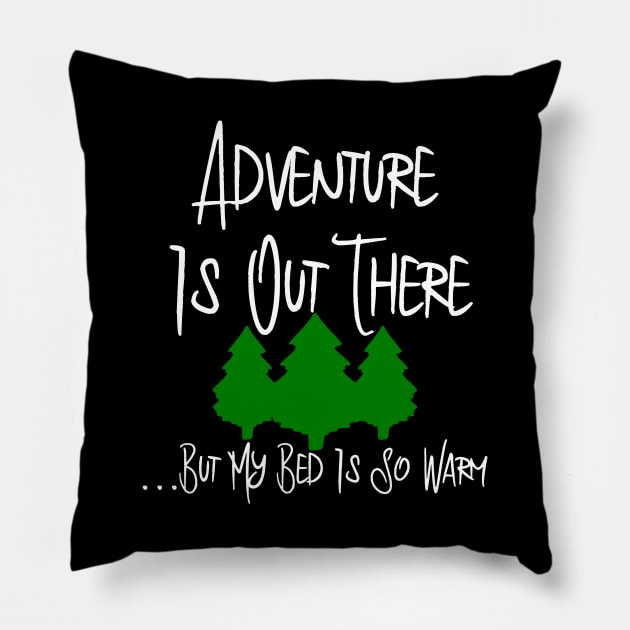 Adventure Is Out There But My Bed Is So Warm Funny Quote Pillow by at85productions