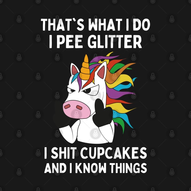 That's What I Do I Pee Glitter I Shit Cupcakes, Funny Unicorn by yass-art