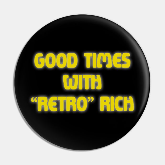 Good Times with Retro Rich Pin by Bacon Ice Cream Productions