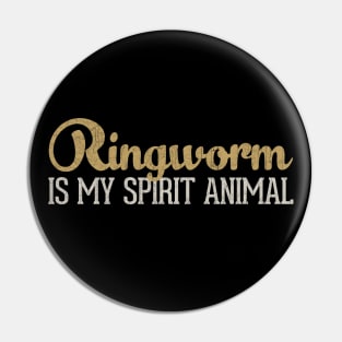 Ringworm Is My Spirit Animal Pin