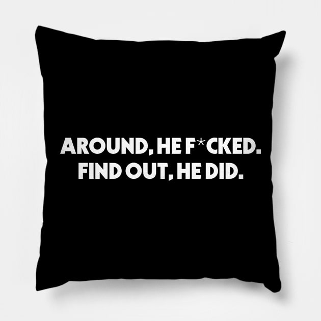 Fuck Around And Find Out Funny Meme Pillow by zap