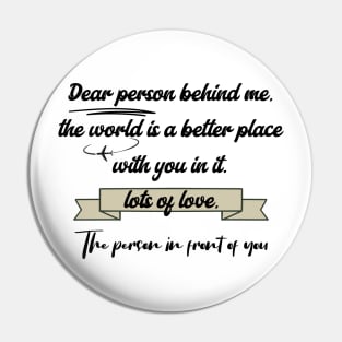 Dear Person Behind Me Pin