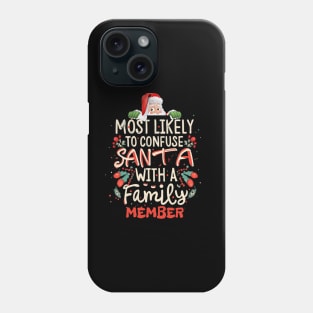 Most Likely to Confuse Santa With a Family Member Christmas Mix-Ups Phone Case