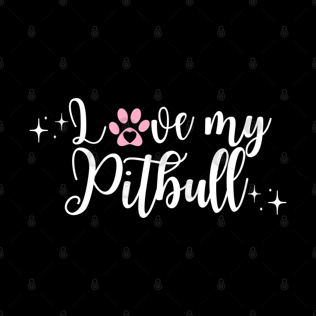 I love my Pitbull by Juliet & Gin