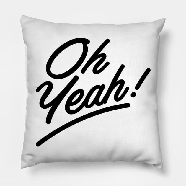 Oh, Yeah! Pillow by That Cheeky Tee