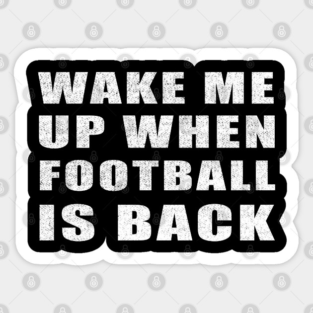 Wake Me Up When Football Is Back Funny Vintage Wake Me Up When Football Is Back Sticker Teepublic