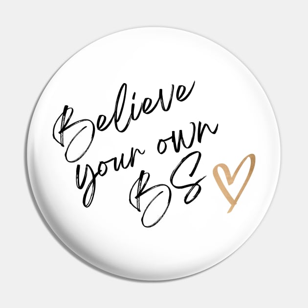 Believe Your Own BS - Motivational Quote Pin by Patty Bee Shop