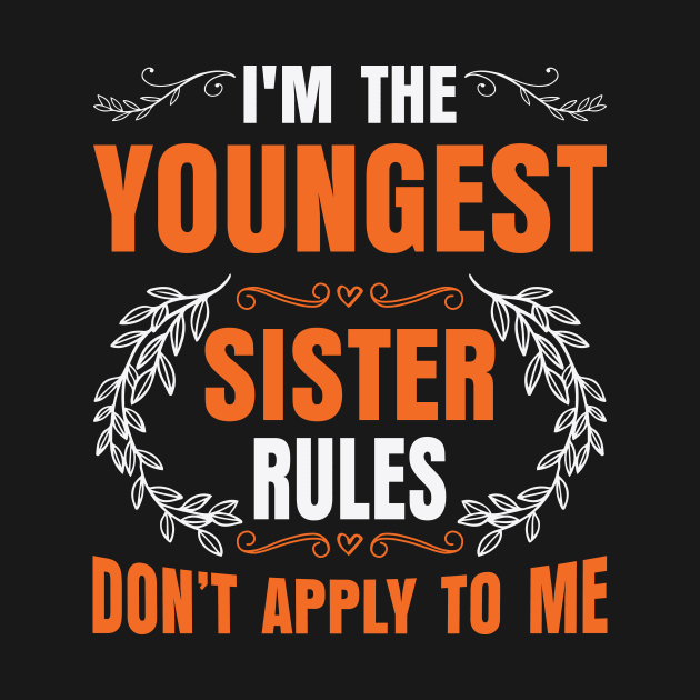 I am The Youngest Sister Rules Don't Apply To Me by badrianovic