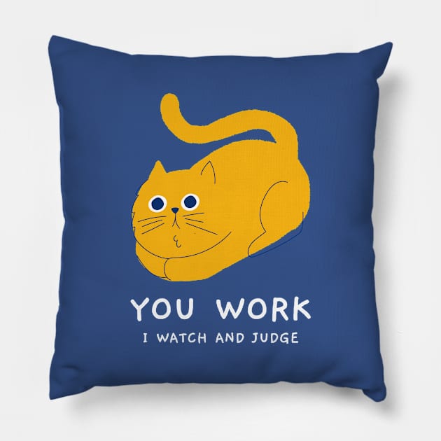 You Work I Watch and Judge Pillow by CANVAZSHOP