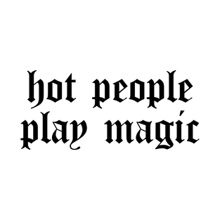 Hot People Play Magic T-Shirt