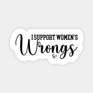 I Support Women's Wrongs Funny Feminist Magnet