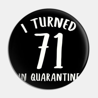 I Turned 71 In Quarantine Pin