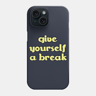 give yourself a break Phone Case