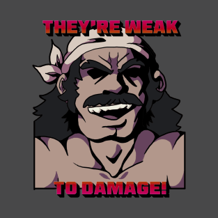 They're Weak to Damage T-Shirt