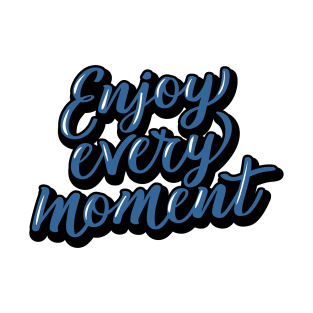 ENJOY EVERY MOMENT T-Shirt