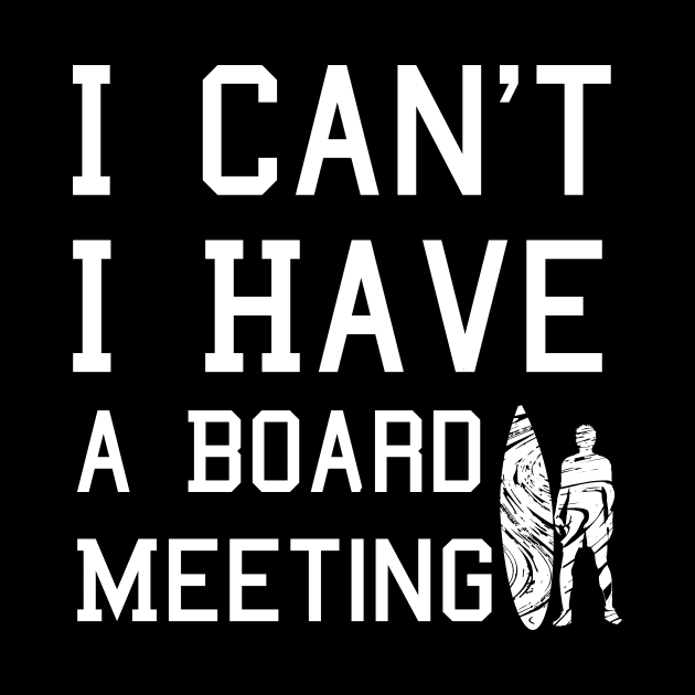 I cant I have a board meeting, funny surf design beach design by L  B  S  T store