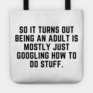 Being an adult is mostly googling how to do stuff Tote