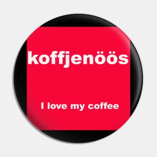 I love my coffee Pin