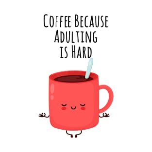 Coffee Because Adulting is Hard : The best gift for every coffee lover T-Shirt