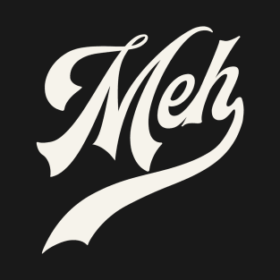 Meh T-Shirt