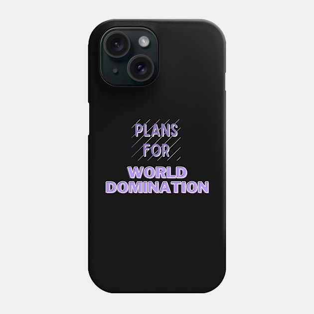 Plans For World Domination Phone Case by Digivalk