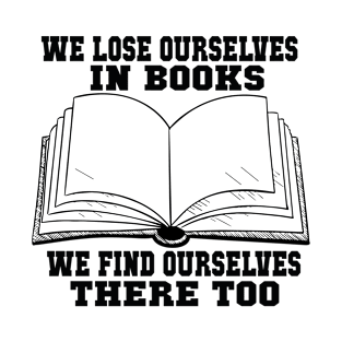 We Lose Ourselves In Books We Find Ourselves There Too T-Shirt