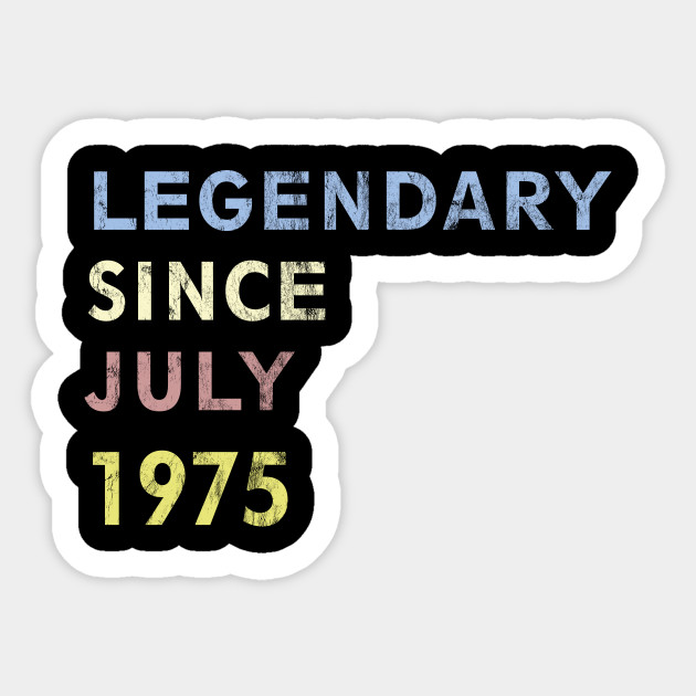 Legendary Since July 1975 45th Birthday 2020 45th Birthday Ideas Sticker Teepublic
